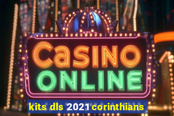 kits dls 2021 corinthians